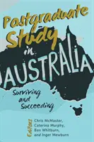 Posztgraduális tanulmányok Ausztráliában; túlélés és sikerek - Postgraduate Study in Australia; Surviving and Succeeding