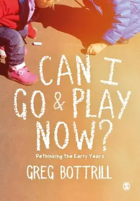 Most már mehetek játszani? A korai évek újragondolása - Can I Go and Play Now?: Rethinking the Early Years