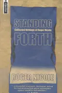 Standing Forth: Roger Nicole összegyűjtött írásai - Standing Forth: Collected Writings of Roger Nicole