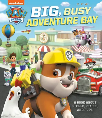 Nagy, nyüzsgő kalandos öböl: Könyv emberekről, helyekről és kölykökről (Mancsőrjárat) - Big, Busy Adventure Bay: A Book about People, Places, and Pups! (Paw Patrol)