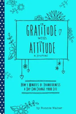 Hála a hozzáállással: Hogyan változtathatja meg az életedet a hála naplózása mindössze napi 5 percben (Női ajándék, a Good Days Star olvasói számára). - Gratitude with Attitude: How Journaling Thankfulness for Just 5 Minutes a Day Can Change Your Life (a Woman Gift, for Readers of Good Days Star