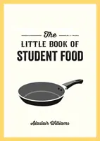 A diákkaja kis könyve - Könnyű receptek az ízletes, egészséges étkezéshez kis költségvetésből - Little Book of Student Food - Easy Recipes for Tasty, Healthy Eating on a Budget