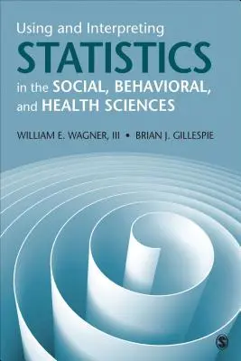 Using and Interpreting Statistics in the Social, Behavioral, and Health Sciences (Statisztika használata és értelmezése a társadalom-, magatartás- és egészségtudományokban) - Using and Interpreting Statistics in the Social, Behavioral, and Health Sciences