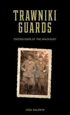 Trawniki őrség: A holokauszt gyalogos katonái, 1. kötet - Trawniki Guards: Foot Soldiers of the Holocaust, Vol. 1