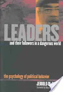 Vezetők és követőik egy veszélyes világban: A politikai viselkedés pszichológiája - Leaders and Their Followers in a Dangerous World: The Psychology of Political Behavior