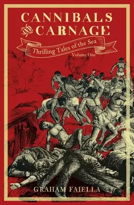 Kannibálok és vérengzések, 1. kötet: Izgalmas történetek a tengerről: Első kötet - Cannibals and Carnage, Volume 1: Thrilling Tales of the Sea: Volume One