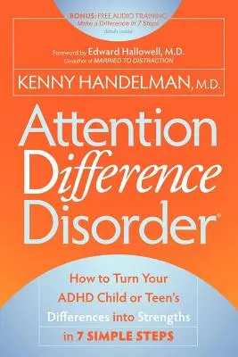 Figyelemzavar: Hogyan alakítsuk ADHD-s gyermekünk vagy tinédzserünk különbségeinket erősséggé 7 egyszerű lépésben - Attention Difference Disorder: How to Turn Your ADHD Child or Teen's Differences Into Strengths in 7 Simple Steps