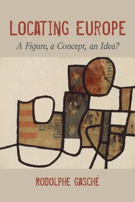 Európa helyének meghatározása: Egy szám, egy koncepció, egy eszme? - Locating Europe: A Figure, a Concept, an Idea?