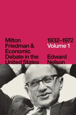 Milton Friedman és a gazdasági vita az Egyesült Államokban, 1932-1972, 1. kötet - Milton Friedman and Economic Debate in the United States, 1932-1972, Volume 1