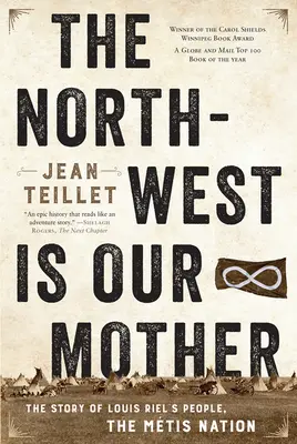 Az északnyugat az anyánk: Louis Riel népének, az Mtis nemzetnek a története - The North-West Is Our Mother: The Story of Louis Riel's People, the Mtis Nation