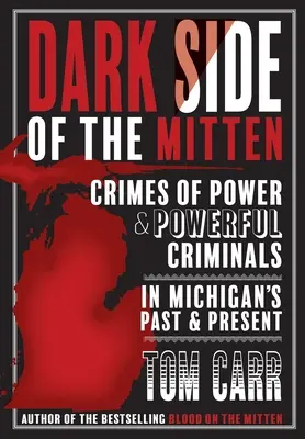 Temná strana Mitten: Zločiny moci a mocní zločinci v minulosti a současnosti Michiganu - Dark Side of the Mitten: Crimes of Power & Powerful Criminals in Michigan's Past & Present