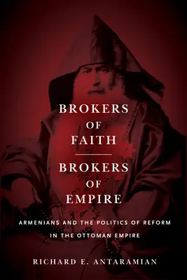 A hit brókerei, a birodalom brókerei: Az örmények és a reformpolitika az Oszmán Birodalomban - Brokers of Faith, Brokers of Empire: Armenians and the Politics of Reform in the Ottoman Empire