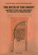 A kelet mítosza; Építészet és ornamentika az orientalizmus korában - The Myth of the Orient; Architecture and Ornament in the Age of Orientalism