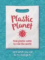 Plastic Planet - Hogyan uralja a műanyag a világot (és mit tehetsz, hogy változtass rajta) - Plastic Planet - How Plastic Came to Rule the World (and What You Can Do to Change It)