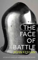 A csata arca - Agincourt, Waterloo és a Somme tanulmánya - Face Of Battle - A Study of Agincourt, Waterloo and the Somme