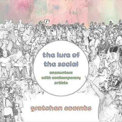 A társasági élet csábítása: Találkozások kortárs művészekkel - The Lure of the Social: Encounters with Contemporary Artists