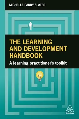 A tanulás és fejlesztés kézikönyve: A Learning Practitioner's Toolkit - The Learning and Development Handbook: A Learning Practitioner's Toolkit