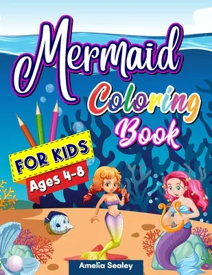 Sellő színezőkönyv gyerekeknek: Mermaid Coloring Pages, Cute Sea Creatures Coloring Book for Kids, Relaxing Mermaid Designs - Mermaid Coloring Book for Kids: Mermaid Coloring Pages, Cute Sea Creatures Coloring Book for Kids, Relaxing Mermaid Designs