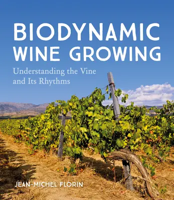 Biodinamikus bortermelés: A szőlő és ritmusának megértése - Biodynamic Wine Growing: Understanding the Vine and Its Rhythms