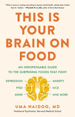 This Is Your Brain on Food: Egy nélkülözhetetlen útmutató a meglepő élelmiszerekhez, amelyek harcolnak a depresszió, a szorongás, a PTSD, az Ocd, az Adhd és még sok más ellen - This Is Your Brain on Food: An Indispensable Guide to the Surprising Foods That Fight Depression, Anxiety, Ptsd, Ocd, Adhd, and More