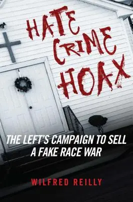 Gyűlöletbűncselekmény-csalás: Hogyan árul a baloldal hamis faji háborút? - Hate Crime Hoax: How the Left Is Selling a Fake Race War