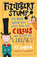 Fizzlebert Stump - A fiú, aki elszökött a cirkuszból (és belépett a könyvtárba) - Fizzlebert Stump - The Boy Who Ran Away From the Circus (and joined the library)