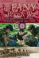 A Fany béke és háború idején: Az elsősegélynyújtó ápolói önkéntes egység története 1907-2003 - The Fany in Peace & War: The Story of the First Aid Nursing Yeomanry 1907-2003