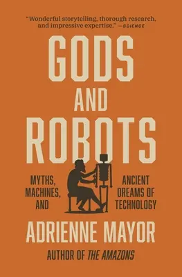 Istenek és robotok: Mítoszok, gépek és a technológia ősi álmai - Gods and Robots: Myths, Machines, and Ancient Dreams of Technology