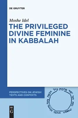 A kiváltságos isteni nőiség a kabbalában - The Privileged Divine Feminine in Kabbalah