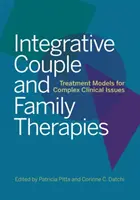 Integratív pár- és családterápiák: Kezelési modellek komplex klinikai problémákra - Integrative Couple and Family Therapies: Treatment Models for Complex Clinical Issues