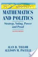 Matematika és politika: Stratégia, szavazás, hatalom és bizonyítás - Mathematics and Politics: Strategy, Voting, Power, and Proof