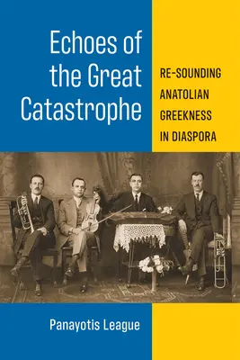 A nagy katasztrófa visszhangjai: Az anatóliai görögség újrahangolása a diaszpórában - Echoes of the Great Catastrophe: Re-Sounding Anatolian Greekness in Diaspora