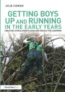 Getting Boys Up and Running in the Early Years: Stimuláló helyek és terek létrehozása a tanuláshoz - Getting Boys Up and Running in the Early Years: Creating Stimulating Places and Spaces for Learning