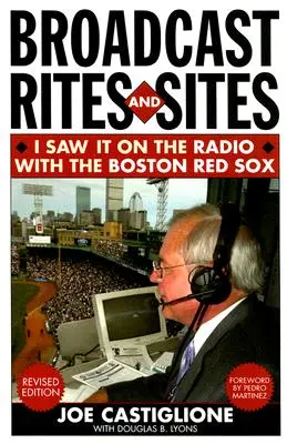 Műsorszolgáltatási rítusok és helyszínek: Láttam a rádióban a Boston Red Sox-szal, átdolgozott kiadás - Broadcast Rites and Sites: I Saw It on the Radio with the Boston Red Sox, Revised Edition