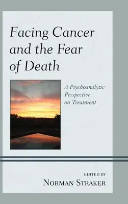 Szembenézés a rákkal és a haláltól való félelemmel: A kezelés pszichoanalitikus szemlélete - Facing Cancer and the Fear of Death: A Psychoanalytic Perspective on Treatment