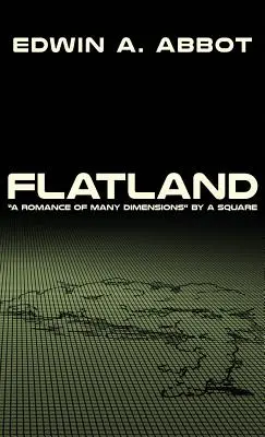 Flatland: A Romance of Many Dimensions” by A Square” - Flatland: A Romance of Many Dimensions