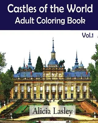 A világ várai: Felnőtt színezőkönyv Vol.1: Castle Sketches for Coloring - Castles of the World: Adult Coloring Book Vol.1: Castle Sketches For Coloring