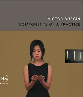 Victor Burgin: A gyakorlat összetevői - Victor Burgin: Components of a Practice