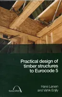 Faszerkezetek gyakorlati tervezése az Eurocode 5 szerint - Practical Design of Timber Structures to Eurocode 5