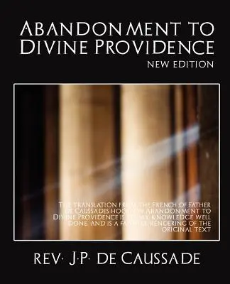 Az isteni gondviselésre való ráhagyatkozás (új kiadás) - Abandonment to Divine Providence (New Edition)
