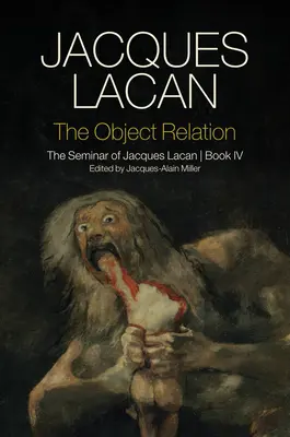 A tárgyi viszony: Jacques Lacan szemináriuma, IV. könyv - The Object Relation: The Seminar of Jacques Lacan, Book IV