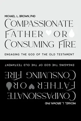 Könyörületes atya vagy emésztő tűz?: Az Ószövetség Istenével való kapcsolatfelvétel - Compassionate Father or Consuming Fire?: Engaging the God of the Old Testament