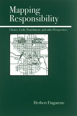 A felelősség feltérképezése: Kutatások az elme, a jog, a mítosz és a kultúra területén - Mapping Responsibility: Explorations in Mind, Law, Myth, and Culture