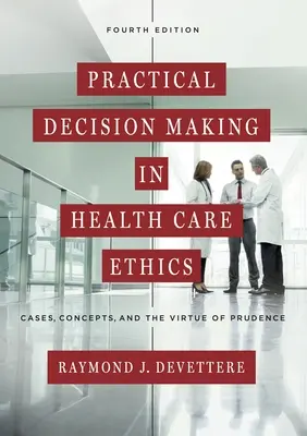 Gyakorlati döntéshozatal az egészségügyi etikában: Esetek, fogalmak és az óvatosság erénye - Practical Decision Making in Health Care Ethics: Cases, Concepts, and the Virtue of Prudence