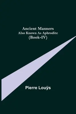 Ősi erkölcsök; Aphrodité néven is ismert (IV. könyv) - Ancient Manners; Also Known As Aphrodite (Book-IV)