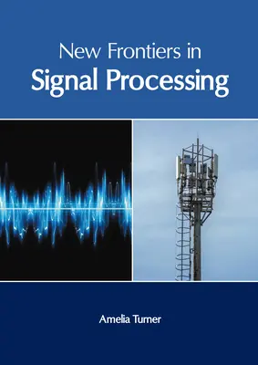 A jelfeldolgozás új határai - New Frontiers in Signal Processing