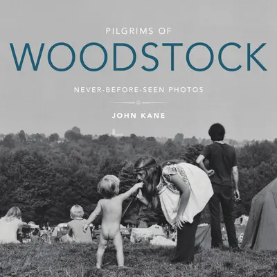 Woodstock zarándokai: Soha nem látott fotók - Pilgrims of Woodstock: Never-Before-Seen Photos