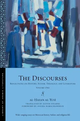 The Discourses: Töprengések a történelemről, a szufizmusról, a teológiáról és az irodalomról - Első kötet - The Discourses: Reflections on History, Sufism, Theology, and Literature-Volume One