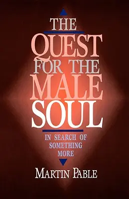 A férfi lélek keresése: Valami többet keresve - The Quest for the Male Soul: In Search of Something More