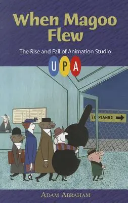 Amikor Magoo repült: Az UPA animációs stúdió felemelkedése és bukása - When Magoo Flew: The Rise and Fall of Animation Studio UPA